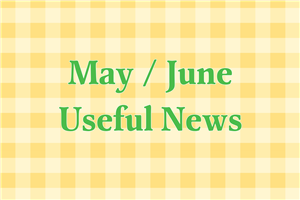May & June Useful News